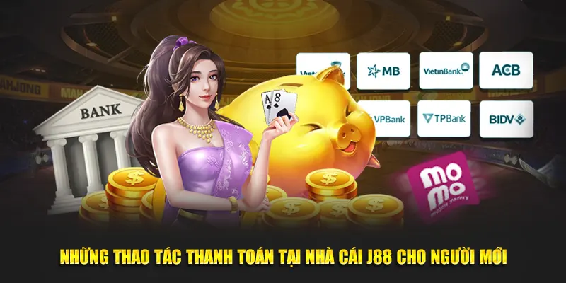 Những thao tác thanh toán tại nhà cái J88 cho người mới